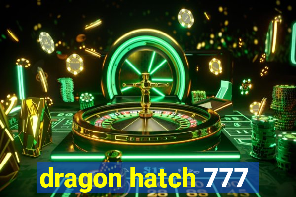 dragon hatch 777